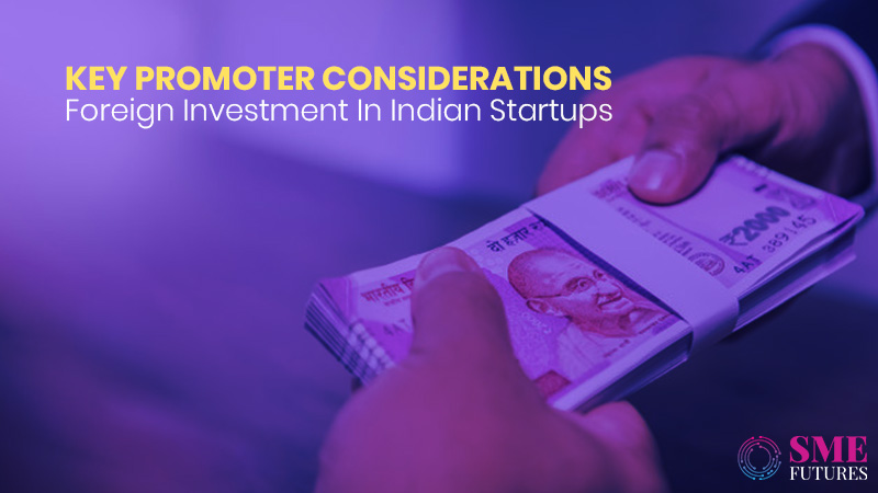Key Promoter Considerations- Foreign Investment In Indian Startups
